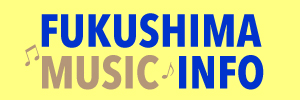 FUKUSHIMA MUSIC INFO